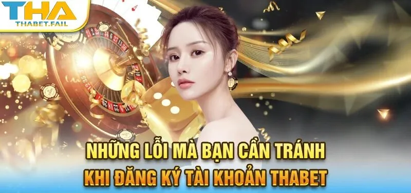 Cần lưu ý tránh những yếu tố nào khi đăng ký Thabet