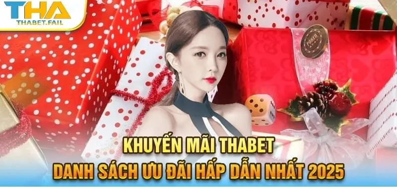 Khuyến mãi Thabet được cập nhật thường xuyên với thông tin chi tiết và minh bạch.