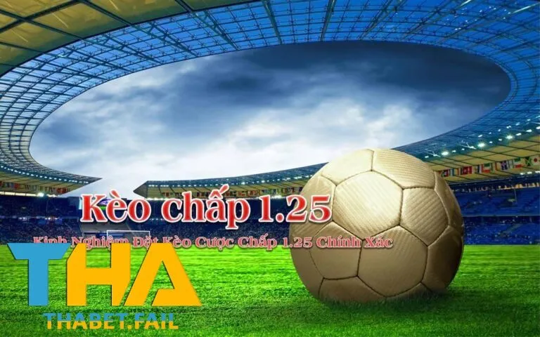 Bí quyết đặt cược kèo chấp 1.25 để đạt thành công