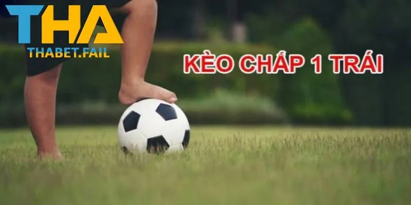 Kèo chấp 1 trái là sao?