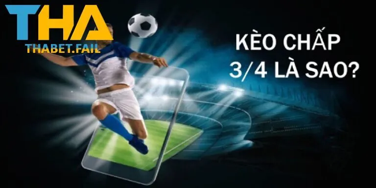 Khái niệm kèo chấp 3/4 là gì?