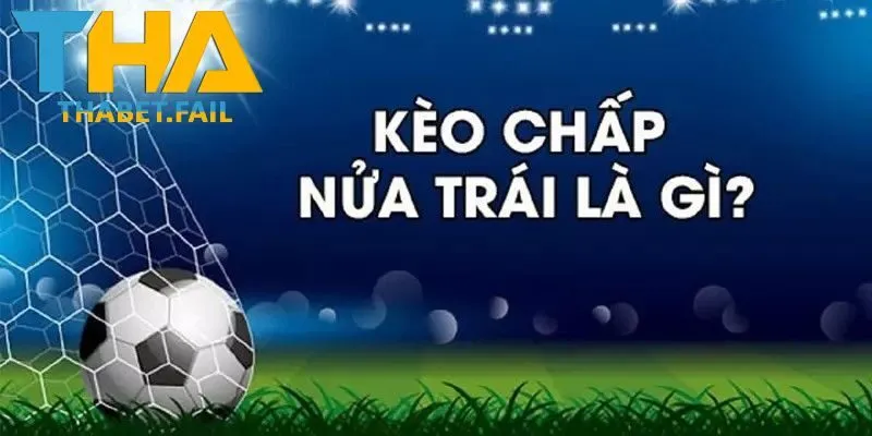 Kèo chấp nửa trái trong bóng đá cực hấp dẫn