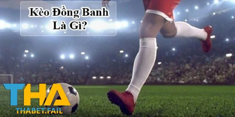 Kèo đồng banh là gì?